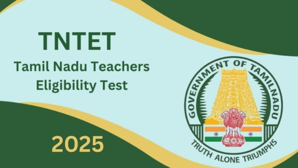 TNTET Exam 2025 Notification - விண்ணப்பிக்கும் கடைசி தேதி & முழு விவரம்!