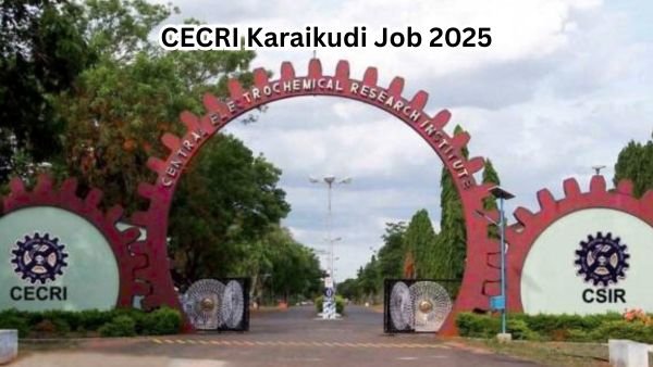 CECRI Karaikudi Job 2025 Scientist Recruitment - ரூ. 1.20 லட்சம் வரை சம்பளம். Full details!