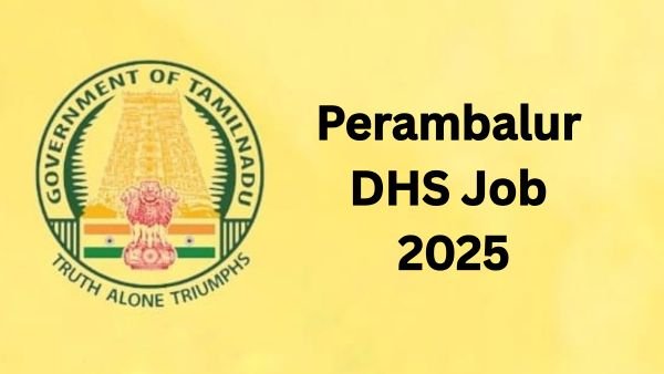 Perambalur DHS Job 2025 - ரூ 60,000 வரை salary. MO, Lab Attender, MPHW recruitment details!