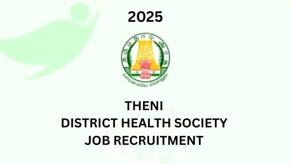 Theni DHS Job 2025 - Theni District Health Society contract job vacancy with salary upto Rs. 40,000!