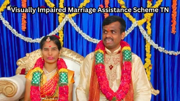 Visually Impaired Marriage Assistance Scheme TN - பார்வை குறைபாடுடையவர்களுக்குத் திருமண உதவித் திட்டம்!