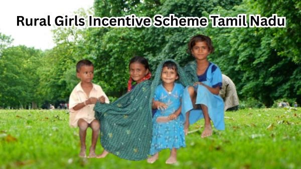 Rural Girls Incentive Scheme Tamil Nadu - Rs. 1000 Scholarship for 3rd to 6th Std - கிராமப்புற மாணவிகள் ஊக்கத்தொகைத் திட்டம்!