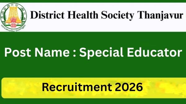 Thanjavur DHS Special Educator Recruitment 2026 - Vacancy at Raja Mirasudar Hospital!
